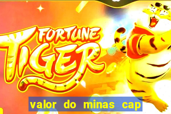 valor do minas cap dessa semana